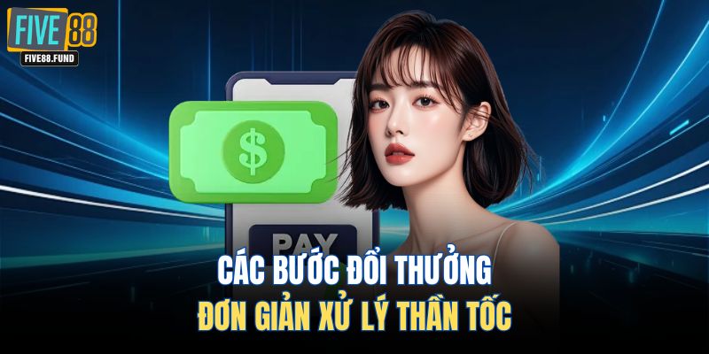 Các bước đổi thưởng đơn giản xử lý thần tốc 