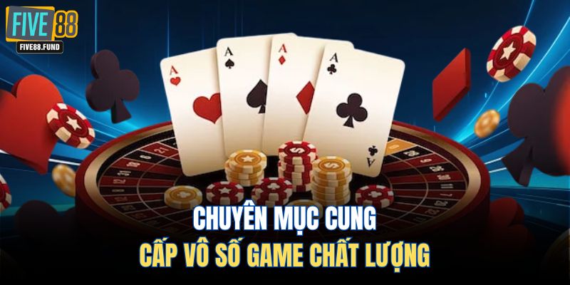 Chuyên mục cung cấp vô số game chất lượng 