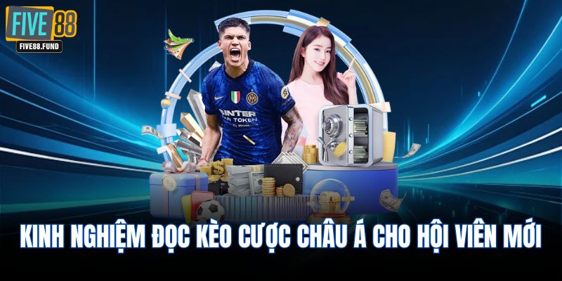 Kinh nghiệm đọc kèo cược Châu Á cho hội viên mới