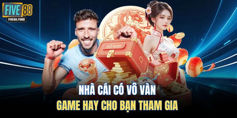Nhà cái có vô game hay cho bạn tham gia 