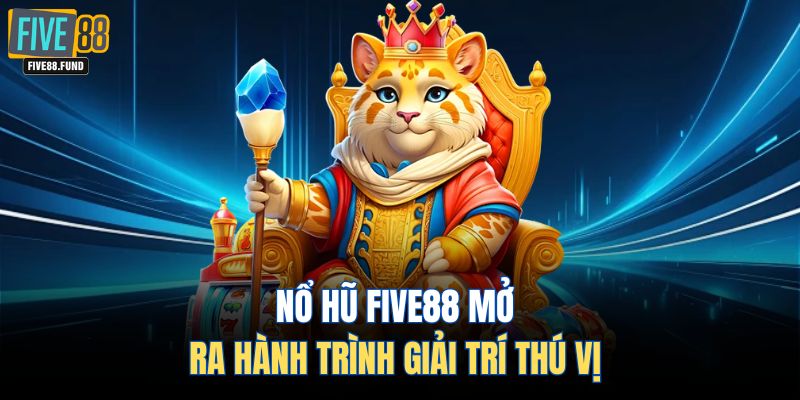 Nổ hũ FIVE88 mở ra hành trình giải trí thú vị 