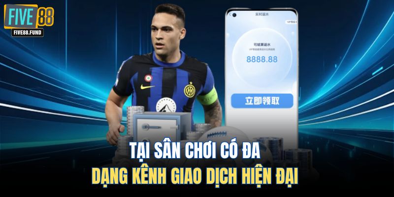 Tại sân chơi có đa dạng kênh giao dịch hiện đại 