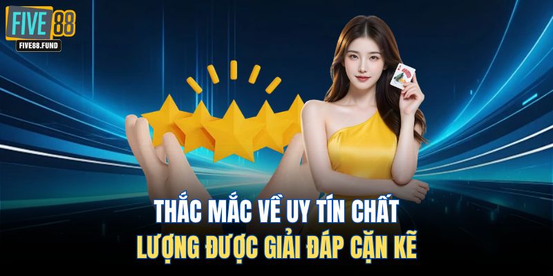 Thắc mắc về uy tín chất lượng được giải đáp cặn kẽ 