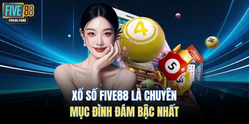 Xổ số FIVE88 là chuyên mục đình đám bậc nhất 
